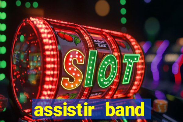 assistir band online ao vivo gratis